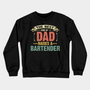 The Best Kind Of Dad Raise A Bartender Crewneck Sweatshirt